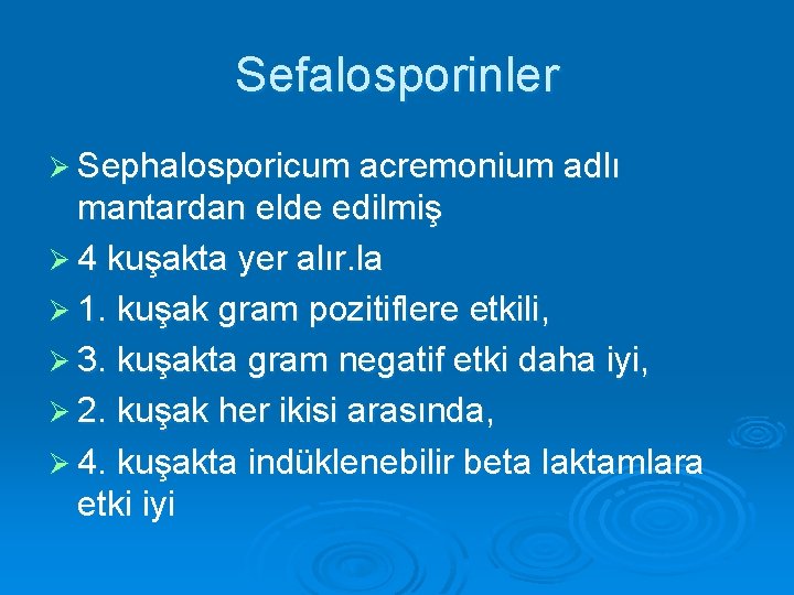 Sefalosporinler Ø Sephalosporicum acremonium adlı mantardan elde edilmiş Ø 4 kuşakta yer alır. la