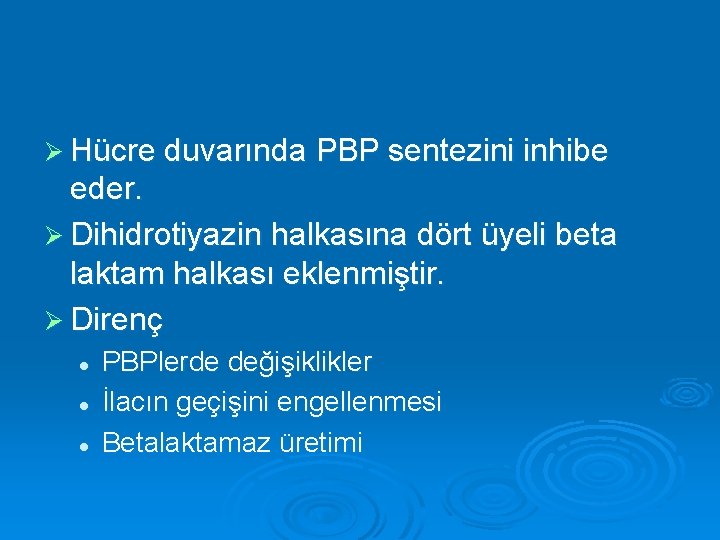 Ø Hücre duvarında PBP sentezini inhibe eder. Ø Dihidrotiyazin halkasına dört üyeli beta laktam