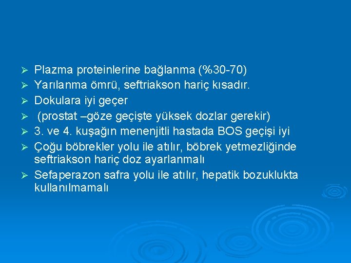 Ø Ø Ø Ø Plazma proteinlerine bağlanma (%30 -70) Yarılanma ömrü, seftriakson hariç kısadır.