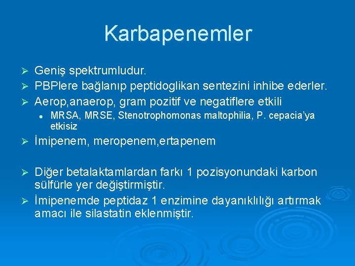 Karbapenemler Geniş spektrumludur. Ø PBPlere bağlanıp peptidoglikan sentezini inhibe ederler. Ø Aerop, anaerop, gram