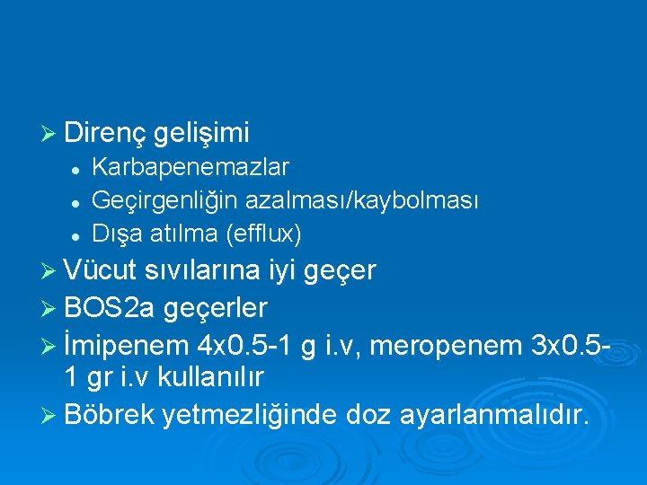 Ø Direnç gelişimi l l l Karbapenemazlar Geçirgenliğin azalması/kaybolması Dışa atılma (efflux) Ø Vücut