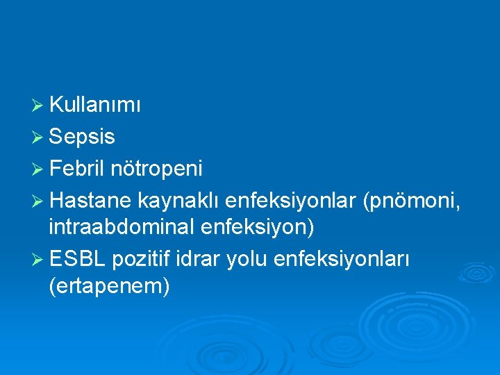 Ø Kullanımı Ø Sepsis Ø Febril nötropeni Ø Hastane kaynaklı enfeksiyonlar (pnömoni, intraabdominal enfeksiyon)