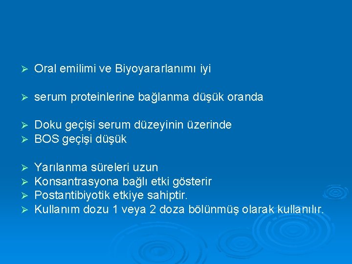 Ø Oral emilimi ve Biyoyararlanımı iyi Ø serum proteinlerine bağlanma düşük oranda Ø Ø