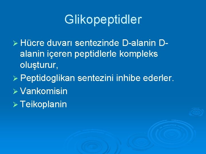 Glikopeptidler Ø Hücre duvarı sentezinde D-alanin D- alanin içeren peptidlerle kompleks oluşturur, Ø Peptidoglikan