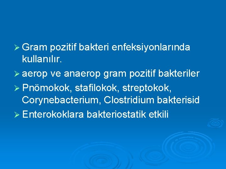 Ø Gram pozitif bakteri enfeksiyonlarında kullanılır. Ø aerop ve anaerop gram pozitif bakteriler Ø