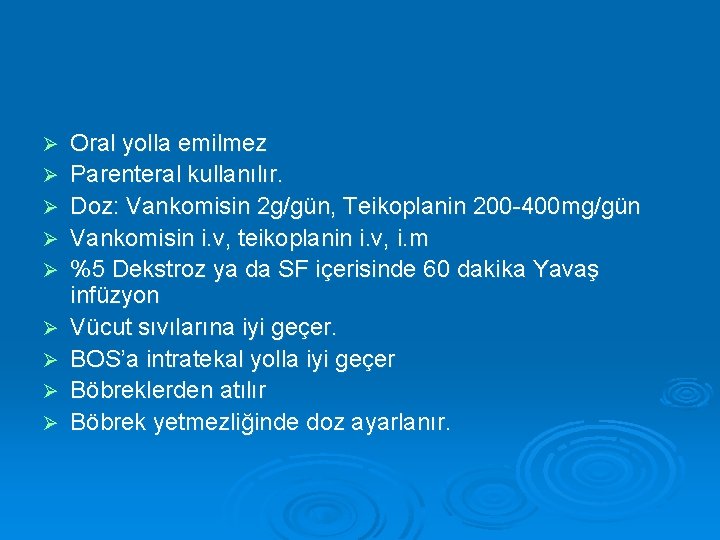 Ø Ø Ø Ø Ø Oral yolla emilmez Parenteral kullanılır. Doz: Vankomisin 2 g/gün,