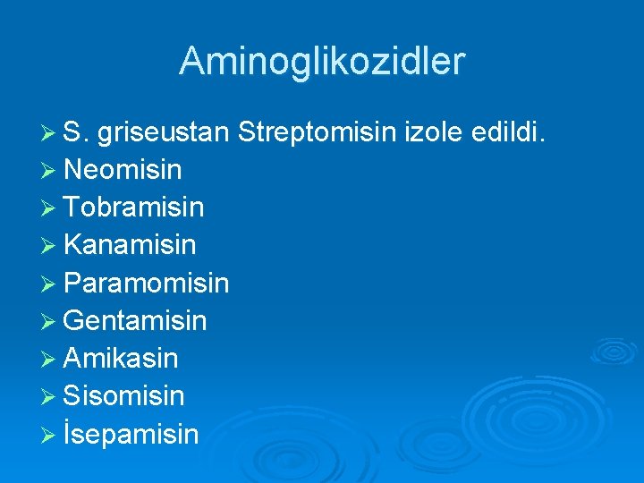 Aminoglikozidler Ø S. griseustan Streptomisin izole edildi. Ø Neomisin Ø Tobramisin Ø Kanamisin Ø