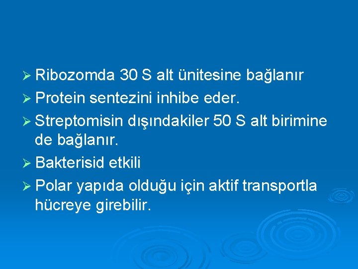 Ø Ribozomda 30 S alt ünitesine bağlanır Ø Protein sentezini inhibe eder. Ø Streptomisin