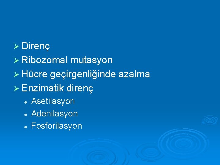 Ø Direnç Ø Ribozomal mutasyon Ø Hücre geçirgenliğinde azalma Ø Enzimatik direnç l l