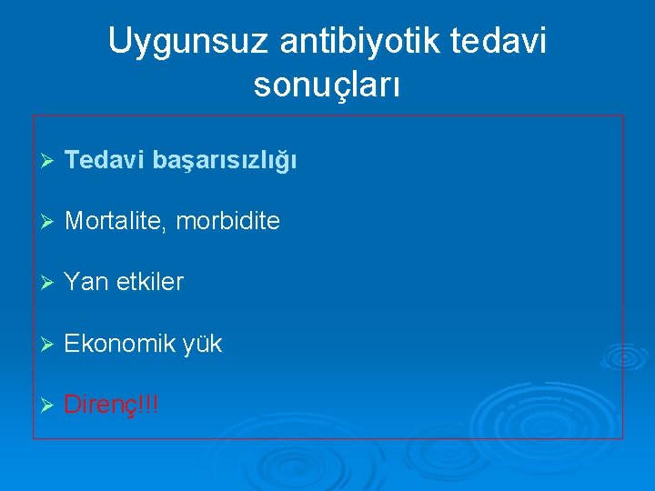 Uygunsuz antibiyotik tedavi sonuçları Ø Tedavi başarısızlığı Ø Mortalite, morbidite Ø Yan etkiler Ø