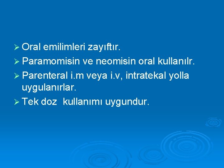 Ø Oral emilimleri zayıftır. Ø Paramomisin ve neomisin oral kullanılr. Ø Parenteral i. m