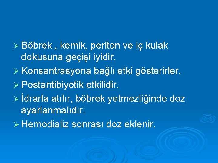 Ø Böbrek , kemik, periton ve iç kulak dokusuna geçişi iyidir. Ø Konsantrasyona bağlı