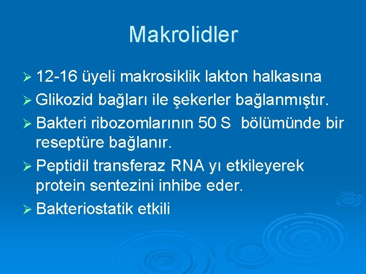 Makrolidler Ø 12 -16 üyeli makrosiklik lakton halkasına Ø Glikozid bağları ile şekerler bağlanmıştır.