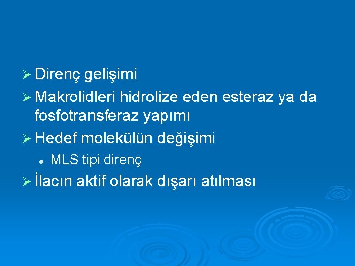 Ø Direnç gelişimi Ø Makrolidleri hidrolize eden esteraz ya da fosfotransferaz yapımı Ø Hedef