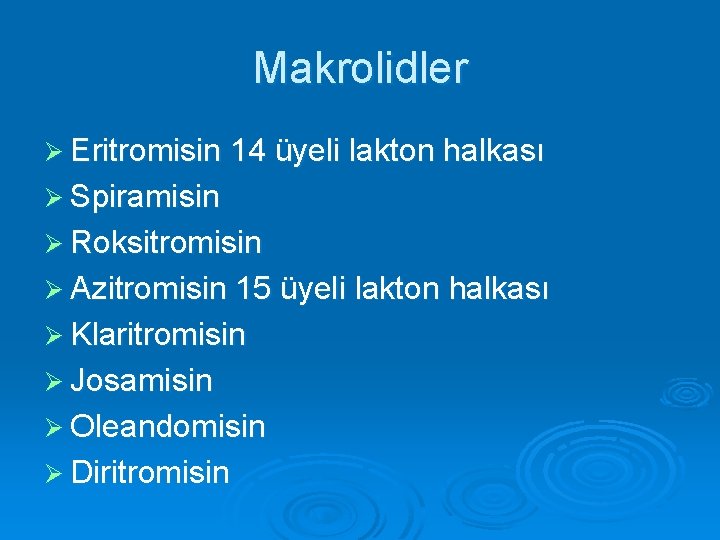 Makrolidler Ø Eritromisin 14 üyeli lakton halkası Ø Spiramisin Ø Roksitromisin Ø Azitromisin 15