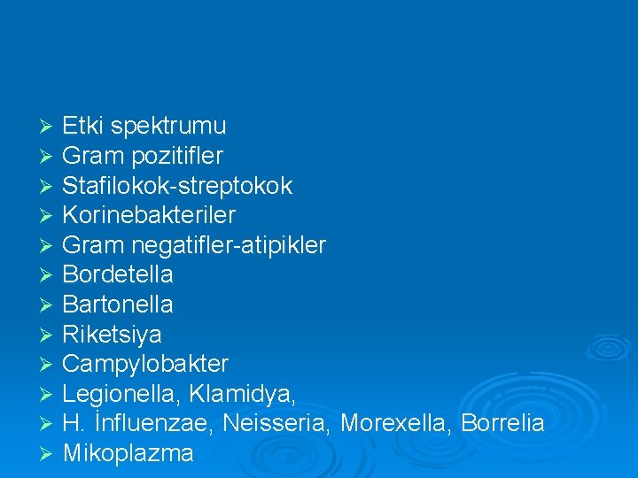 Ø Ø Ø Etki spektrumu Gram pozitifler Stafilokok-streptokok Korinebakteriler Gram negatifler-atipikler Bordetella Bartonella Riketsiya