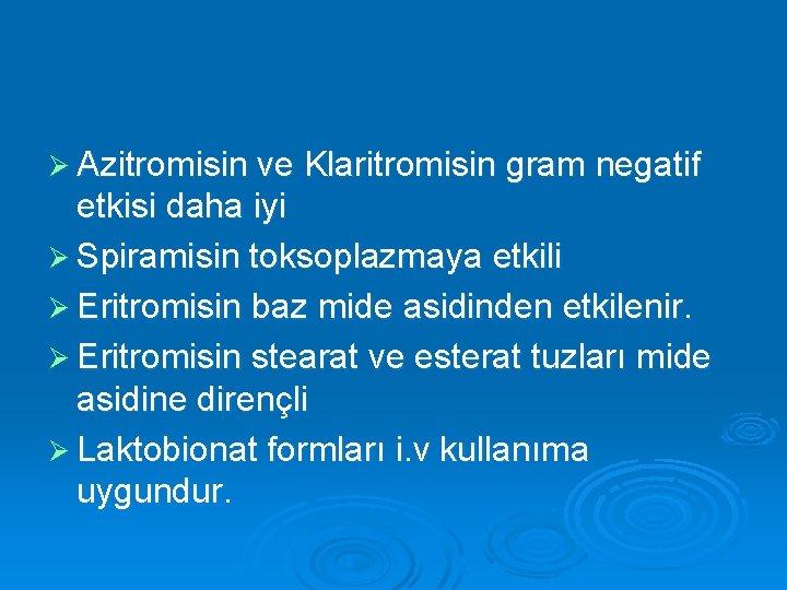 Ø Azitromisin ve Klaritromisin gram negatif etkisi daha iyi Ø Spiramisin toksoplazmaya etkili Ø