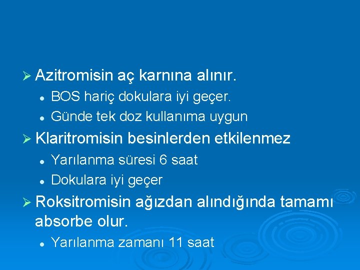 Ø Azitromisin aç karnına alınır. l l BOS hariç dokulara iyi geçer. Günde tek