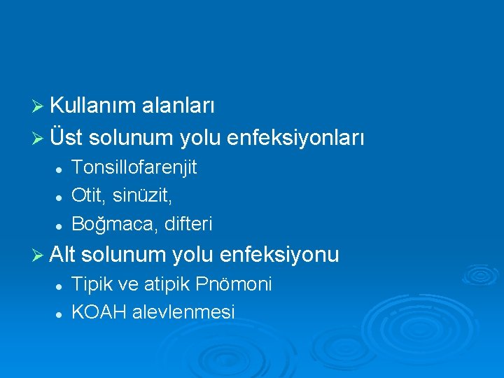 Ø Kullanım alanları Ø Üst solunum yolu enfeksiyonları l l l Tonsillofarenjit Otit, sinüzit,