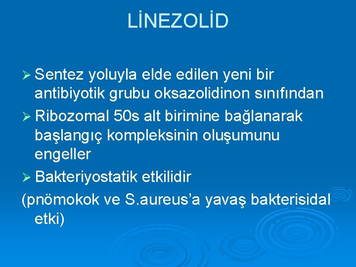 LİNEZOLİD Ø Sentez yoluyla elde edilen yeni bir antibiyotik grubu oksazolidinon sınıfından Ø Ribozomal