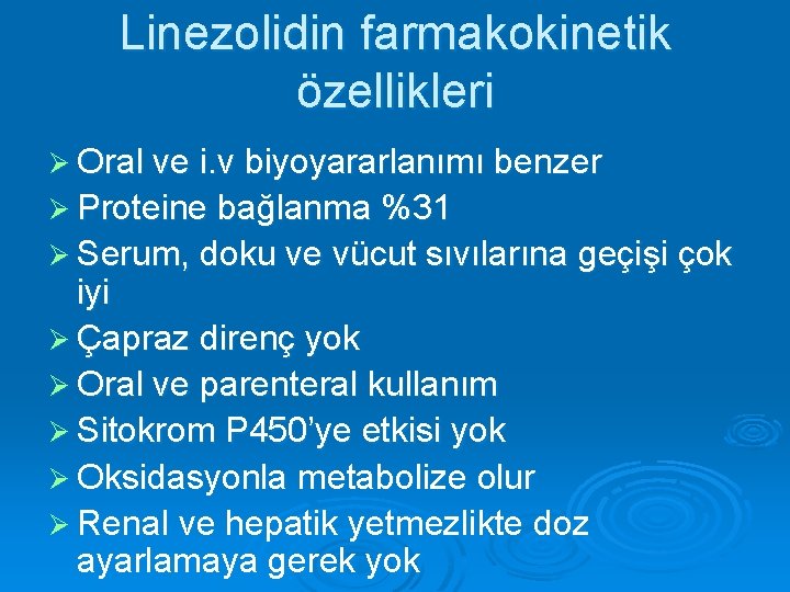 Linezolidin farmakokinetik özellikleri Ø Oral ve i. v biyoyararlanımı benzer Ø Proteine bağlanma %31