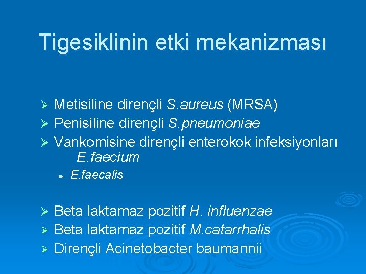 Tigesiklinin etki mekanizması Metisiline dirençli S. aureus (MRSA) Ø Penisiline dirençli S. pneumoniae Ø