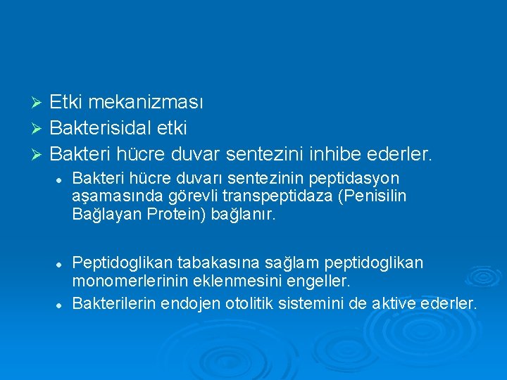 Etki mekanizması Ø Bakterisidal etki Ø Bakteri hücre duvar sentezini inhibe ederler. Ø l