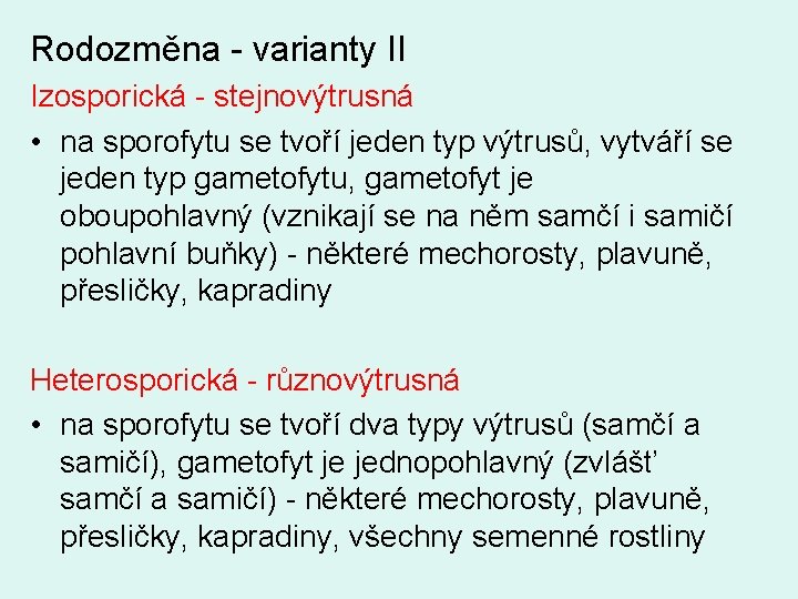 Rodozměna - varianty II Izosporická - stejnovýtrusná • na sporofytu se tvoří jeden typ