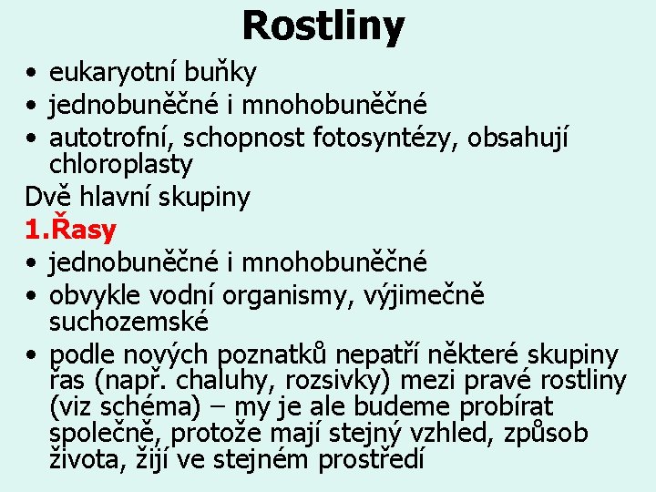 Rostliny • eukaryotní buňky • jednobuněčné i mnohobuněčné • autotrofní, schopnost fotosyntézy, obsahují chloroplasty