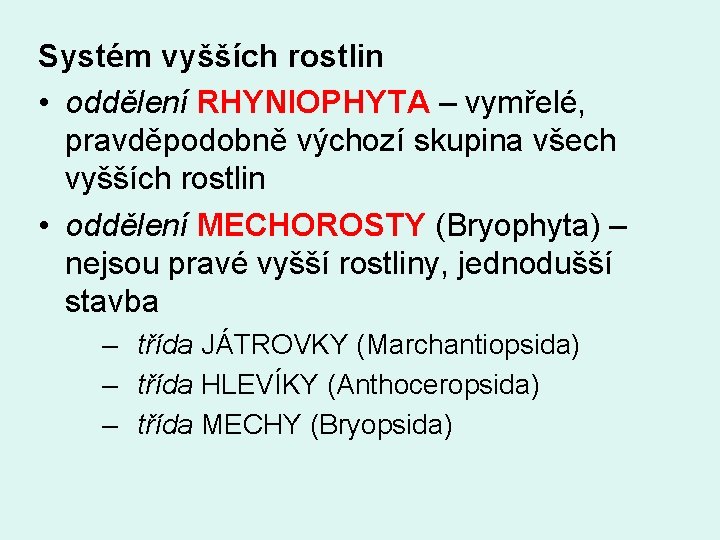 Systém vyšších rostlin • oddělení RHYNIOPHYTA – vymřelé, pravděpodobně výchozí skupina všech vyšších rostlin