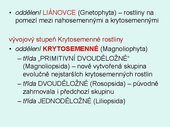  • oddělení LIÁNOVCE (Gnetophyta) – rostliny na pomezí mezi nahosemennými a krytosemennými vývojový