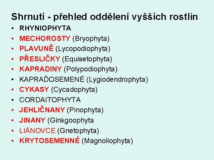 Shrnutí - přehled oddělení vyšších rostlin • • • RHYNIOPHYTA MECHOROSTY (Bryophyta) PLAVUNĚ (Lycopodiophyta)