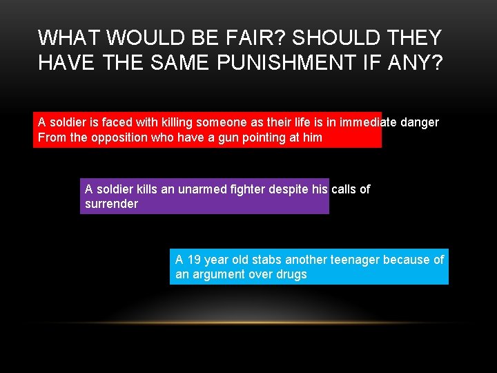 WHAT WOULD BE FAIR? SHOULD THEY HAVE THE SAME PUNISHMENT IF ANY? A soldier