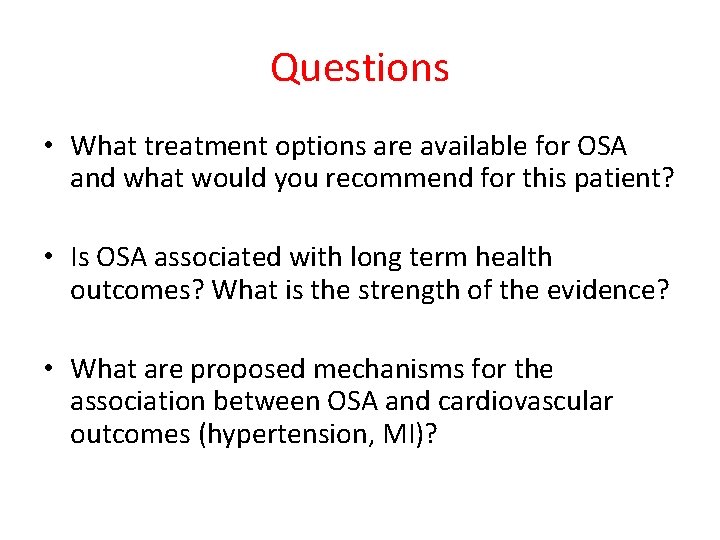 Questions • What treatment options are available for OSA and what would you recommend