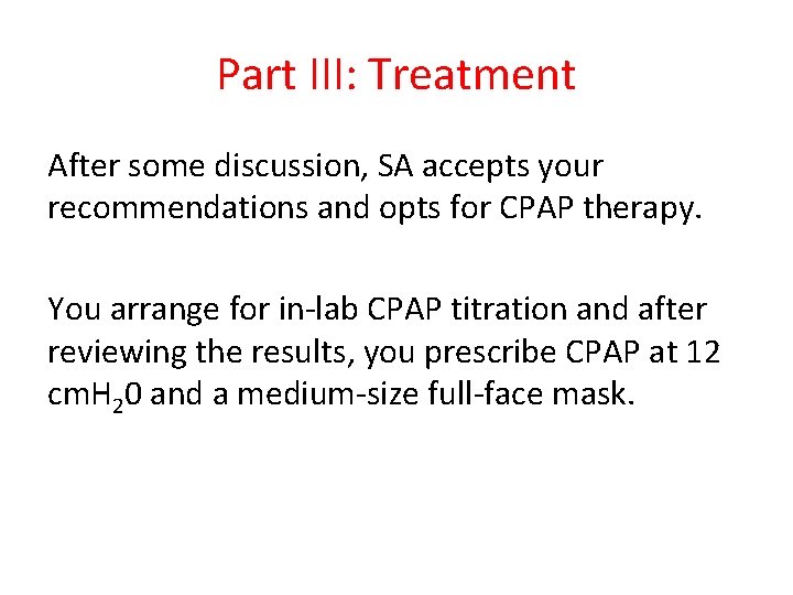 Part III: Treatment After some discussion, SA accepts your recommendations and opts for CPAP