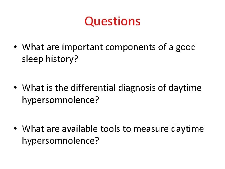 Questions • What are important components of a good sleep history? • What is