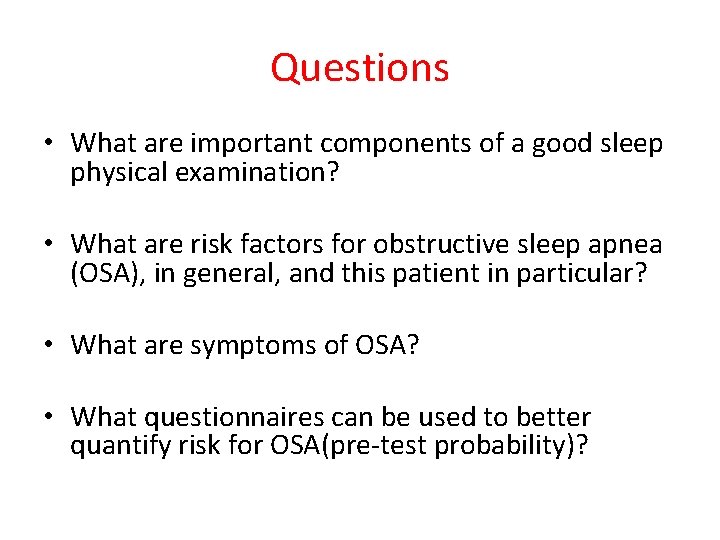 Questions • What are important components of a good sleep physical examination? • What