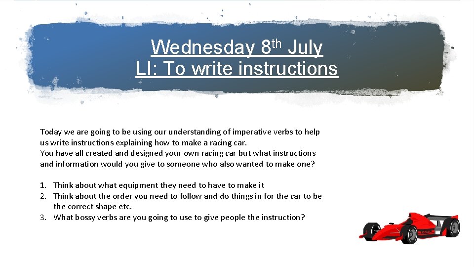 Wednesday 8 th July LI: To write instructions Today we are going to be