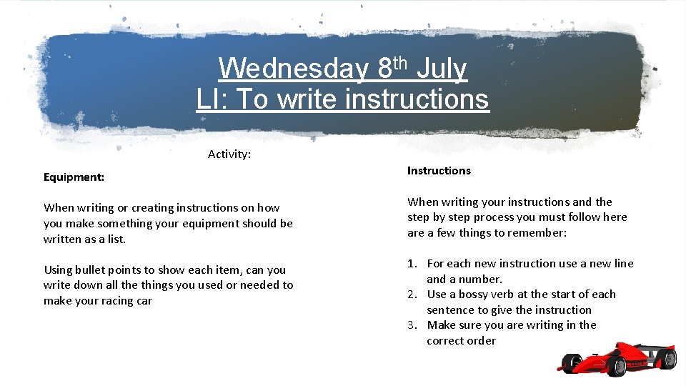 Wednesday 8 th July LI: To write instructions Activity: Equipment: Instructions When writing or