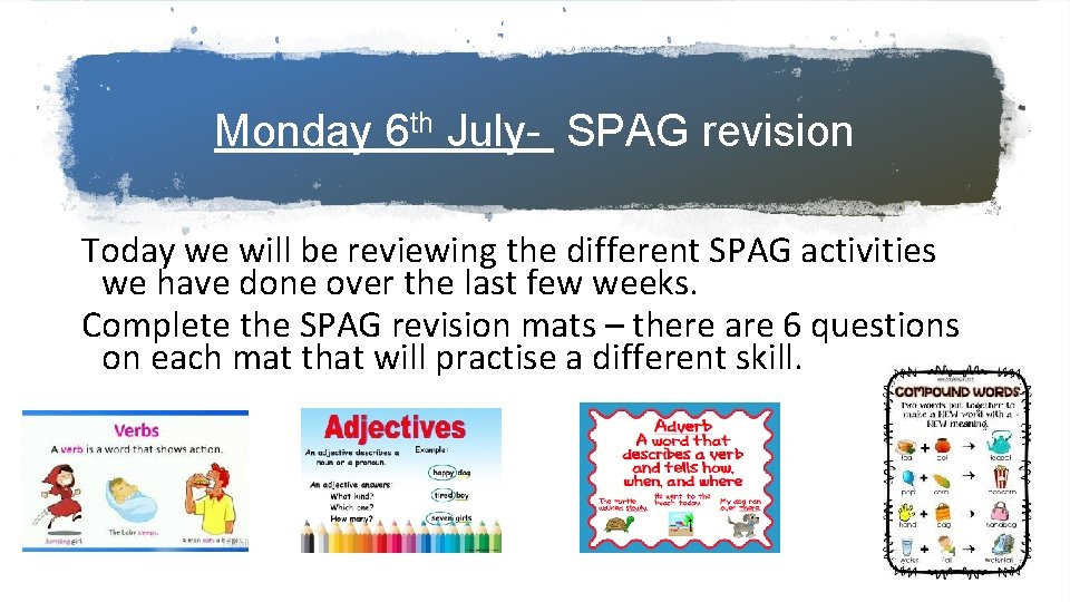 Monday 6 th July- SPAG revision Today we will be reviewing the different SPAG