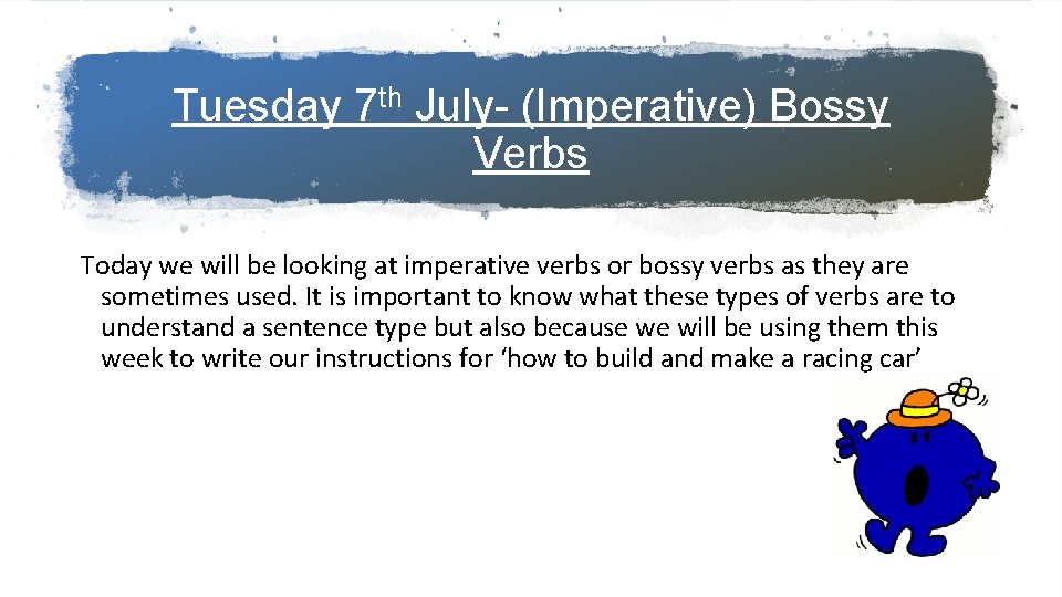 Tuesday 7 th July- (Imperative) Bossy Verbs Today we will be looking at imperative