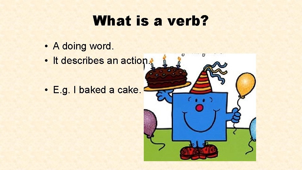 What is a verb? • A doing word. • It describes an action. •