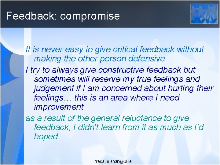 Feedback: compromise It is never easy to give critical feedback without making the other