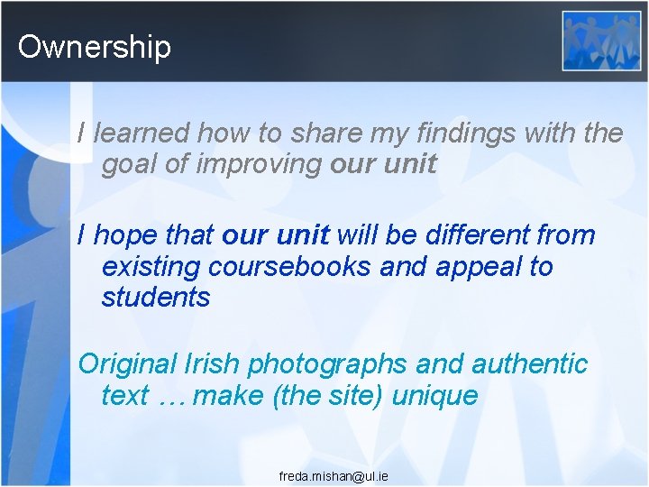 Ownership I learned how to share my findings with the goal of improving our