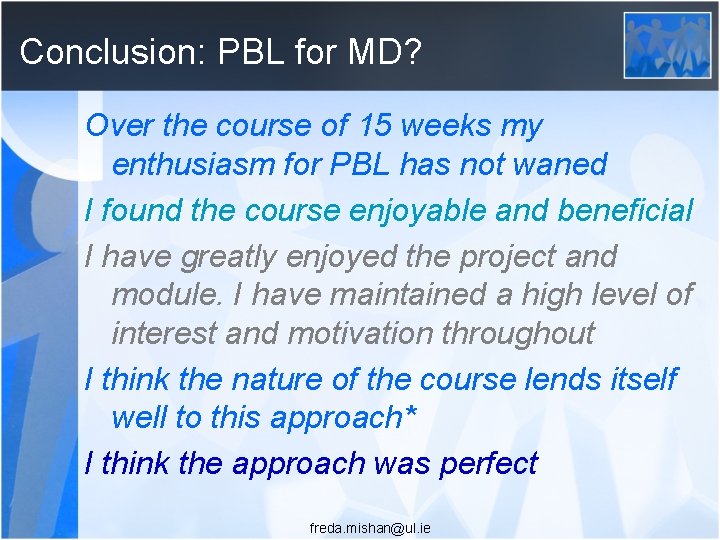 Conclusion: PBL for MD? Over the course of 15 weeks my enthusiasm for PBL