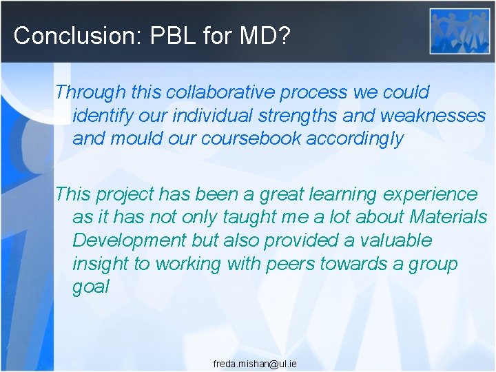 Conclusion: PBL for MD? Through this collaborative process we could identify our individual strengths