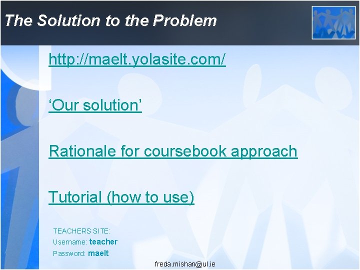 The Solution to the Problem http: //maelt. yolasite. com/ ‘Our solution’ Rationale for coursebook