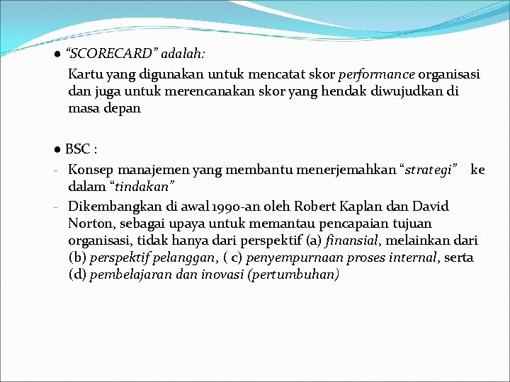 ● “SCORECARD” adalah: Kartu yang digunakan untuk mencatat skor performance organisasi dan juga untuk