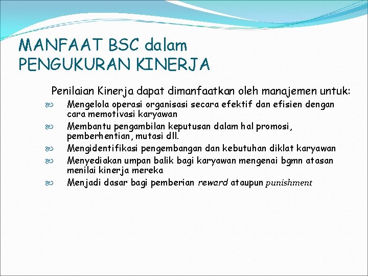 MANFAAT BSC dalam PENGUKURAN KINERJA Penilaian Kinerja dapat dimanfaatkan oleh manajemen untuk: Mengelola operasi