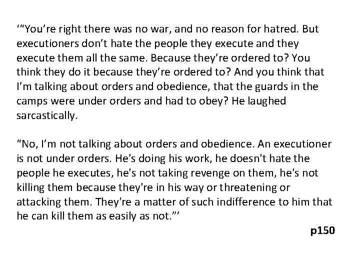 ‘“You’re right there was no war, and no reason for hatred. But executioners don’t